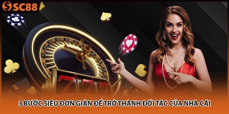 3 bước siêu đơn giản để trở thành đối tác của nhà cái