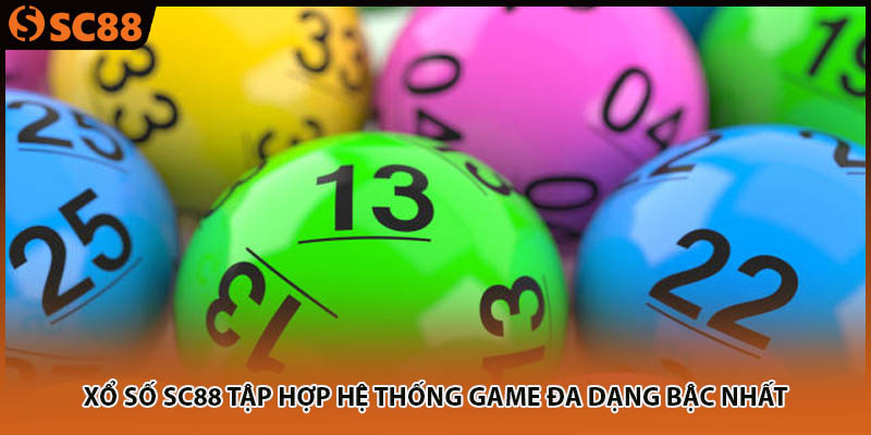 Xổ số SC88 tập hợp hệ thống game đa dạng bậc nhất